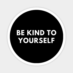 Be kind to yourself Magnet